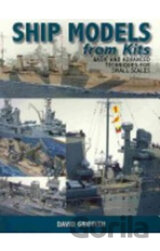 Ship Models from Kits: Basic and Advanced Techniques for Small Scales