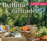 Bydlíme v zahradě - Naše krásná zahrada inspiruje