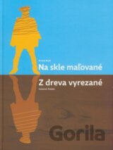 Na skle maľované/Z dreva vyrezané