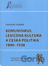 Komunismus, levicová kultura a česká politika 1890-1938