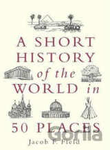 A Short History of the World in 50 Places