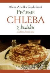 Pečeme chleba z kvásku a děláme domácí těsta