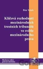 Klíčová rozhodnutí mezinárodních trestních tribunálů ve světle mezinárodního práva