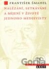 Nalézání, setkávání a míjení v životě jednoho medievisty