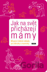 Jak na svět přicházejí mámy