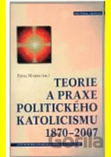 Teorie a praxe politického katolicismu 1870–2007