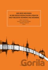 Der Erste Weltkrieg in der deutschsprachigen Literatur und Publizistik Böhmens und Mährens