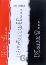 Hurá...Bežme!!...Kam?...