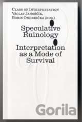 Speculative Ruinology: Interpretation as a mode of Survival