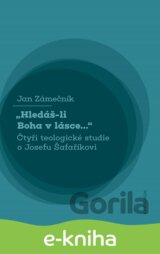 Hledáš-li Boha v lásce... Čtyři teologické studie o Josefu Šafaříkovi