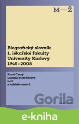 Biografický slovník 1. lékařské fakulty Univerzity Karlovy 1945-2008. 2. svazek M-Ž.