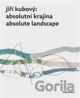 Jiří Kubový: Absolutní krajina/Absolute Landscape