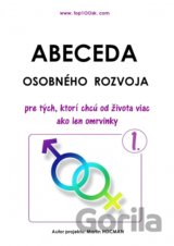 Abeceda osobného rozvoja 1 - Pre tých, ktorí chcú od života viac ako len omrvinky