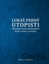 Utopisti. Vizionári sveta budúcnosti. Dejiny utopizmu a utópií.