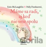 Máme sa radi, aj keď nie sme spolu