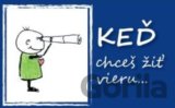 Keď chceš žiť vieru...