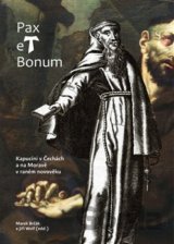 Pax et Bonum. Kapucíni v Čechách a na Moravě v raném novověku
