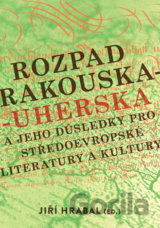 Rozpad Rakouska-Uherska a jeho důsledky pro středoevropské literatury a kultury