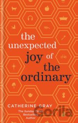 The Unexpected Joy of the Ordinary