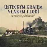 Ústeckým krajem vlakem i lodí na starých pohlednicích
