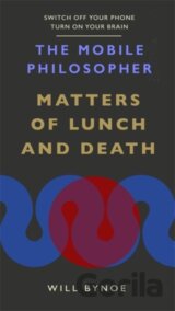 The Mobile Philosopher: Matters of Lunch and Death