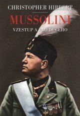 Mussolini. Il. Duce. Vzestup a pád