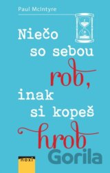 Niečo so sebou rob, inak si kopeš hrob