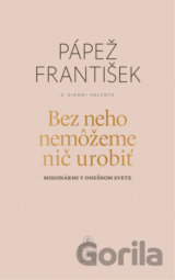 Bez neho nemôžeme nič urobiť