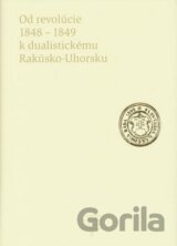 Od revolúcie 1848 - 1849 k dualistickému Rakúsko-Uhorsku