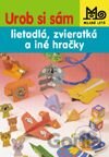 Urob si sám – zvieratká, domčeky a iné hračky
