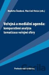 Veřejná a mediální agenda: komparativní analýza tematizace veřejné sféry