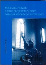 Michael Novak a jeho projekt teologie demokratického kapitalismu