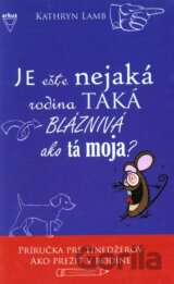 Je ešte nejaká rodina taká blaznivá ako tá moja?