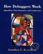 How Debuggers Work: Algorithms, Data Structures, and Architecture