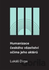 Humanizace českého vězeňství očima jeho aktérů