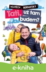 Vojtěch Bernatský: Tati, už tam budem?