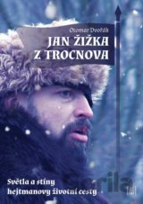 Jan Žižka z Trocnova - Světla a stíny hejtmanovy životní cesty