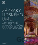 Zázraky lidského umu - Architektura od počátku věků do současnosti