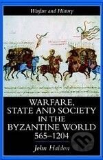 Warfare, State And Society In The Byzantine World 565-1204