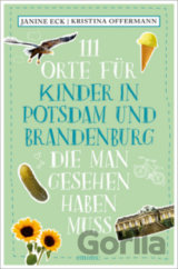 111 Orte für Kinder in Potsdam und Brandenburg, die man gesehen haben muss