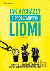 Jak vycházet s problémovými lidmi