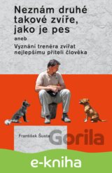 Neznám druhé takové zvíře, jako je pes