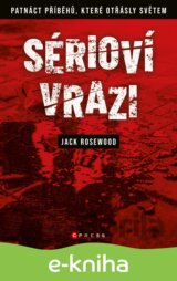 Sérioví vrazi: Patnáct příběhů, které otřásly světem