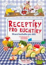 Receptíky pro kuchtíky: Hravá kuchařka pro děti