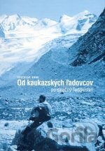 Od kaukazských ľadovcov po slnečný Tadžikistan