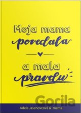 Moja mama povedala a mala pravdu