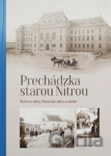 Prechádzka starou Nitrou (Štúrova ulica, Párovská ulica a okolie)