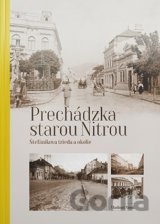 Prechádzka starou Nitrou (Štefánikova trieda a okolie)