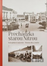 Prechádzka starou Nitrou (Svätoplukovo námestie, Mostná ulica a okolie)