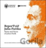 ReporTvář Julia Fučíka / Notes and Faces of Julius Fučík
